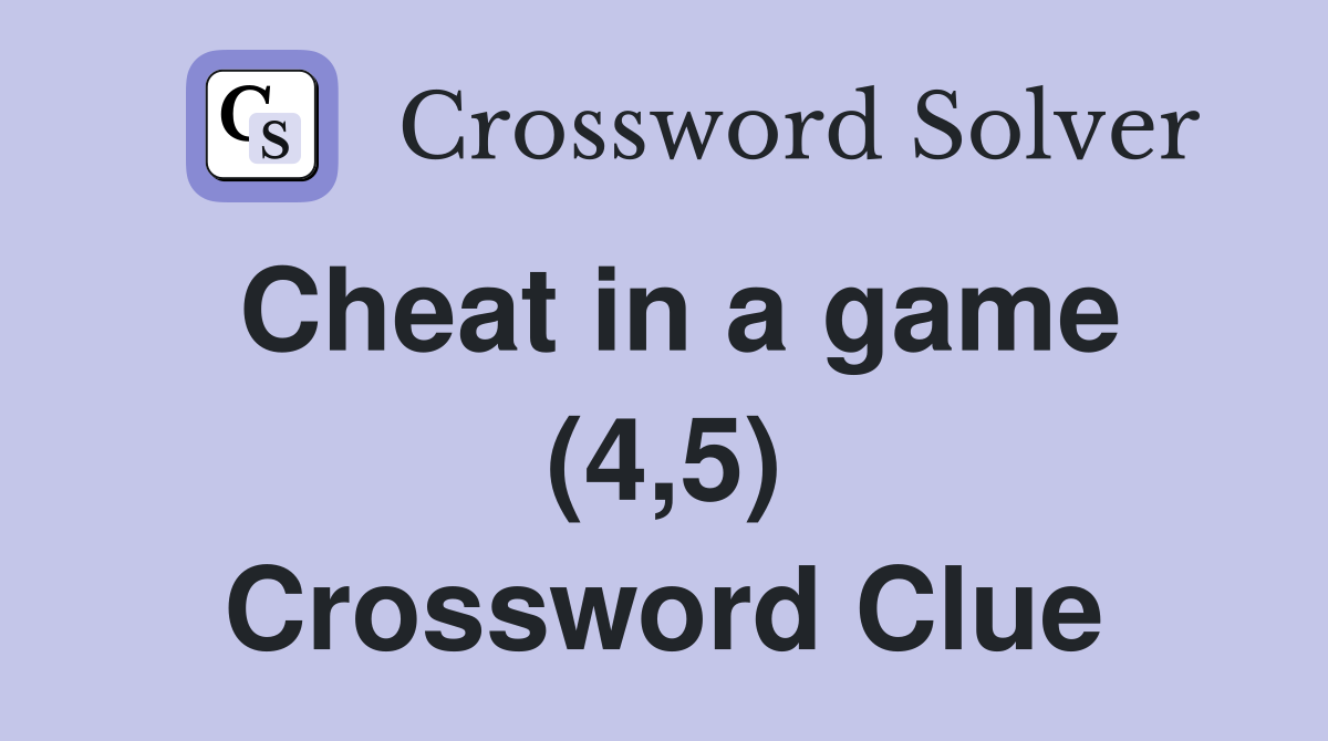 Cheat in a game (4,5) - Crossword Clue Answers - Crossword Solver